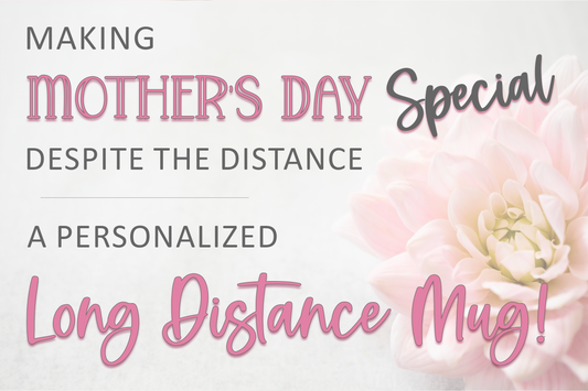 Making Mother's Day Special Despite the Distance: A Personalized Long Distance Mug! | S'Berry Boutique
